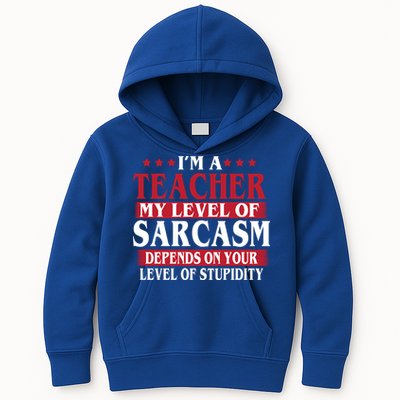 I'm A Teacher My Level of Sarcasm Depends On Your Stupidity   Kids Hoodie