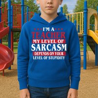 I'm A Teacher My Level of Sarcasm Depends On Your Stupidity   Kids Hoodie