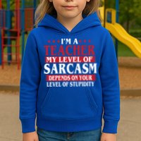 I'm A Teacher My Level of Sarcasm Depends On Your Stupidity   Kids Hoodie