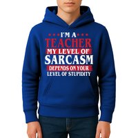 I'm A Teacher My Level of Sarcasm Depends On Your Stupidity   Kids Hoodie