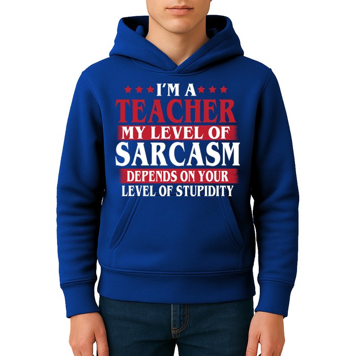 I'm A Teacher My Level of Sarcasm Depends On Your Stupidity   Kids Hoodie
