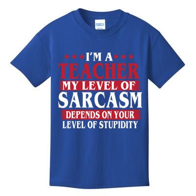 I'm A Teacher My Level of Sarcasm Depends On Your Stupidity   Kids T-Shirt
