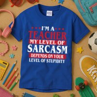 I'm A Teacher My Level of Sarcasm Depends On Your Stupidity   Kids T-Shirt