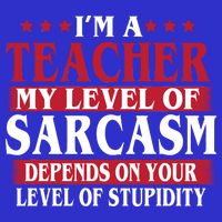 I'm A Teacher My Level of Sarcasm Depends On Your Stupidity   Kids T-Shirt