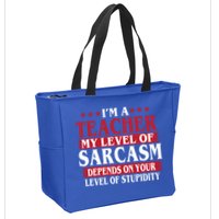 I'm A Teacher My Level of Sarcasm Depends On Your Stupidity   Zip Tote Bag