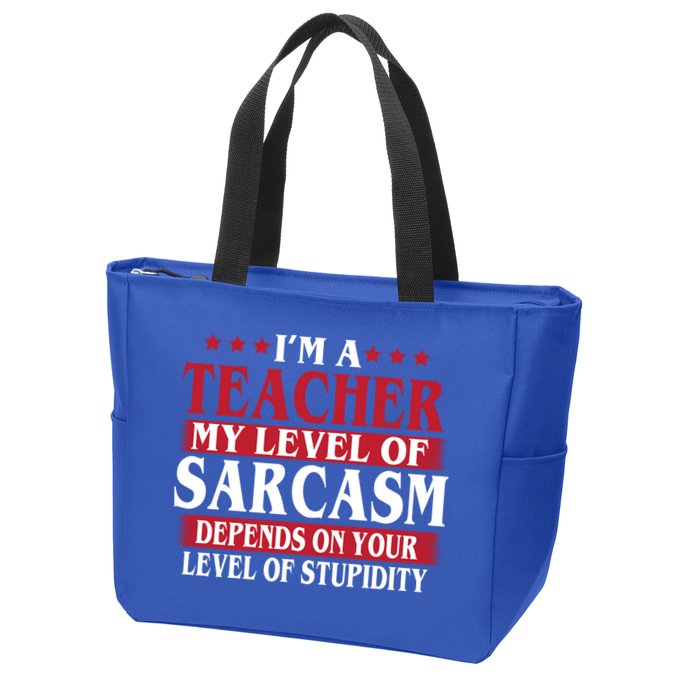 I'm A Teacher My Level of Sarcasm Depends On Your Stupidity   Zip Tote Bag