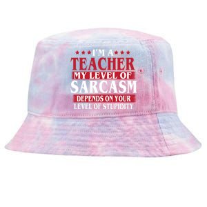 I'm A Teacher My Level of Sarcasm Depends On Your Stupidity   Tie-Dyed Bucket Hat