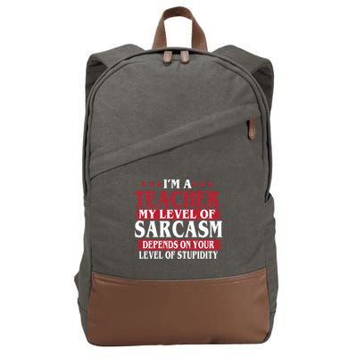I'm A Teacher My Level of Sarcasm Depends On Your Stupidity   Cotton Canvas Backpack