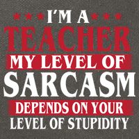 I'm A Teacher My Level of Sarcasm Depends On Your Stupidity   Cotton Canvas Backpack