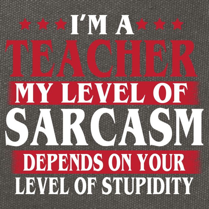 I'm A Teacher My Level of Sarcasm Depends On Your Stupidity   Cotton Canvas Backpack