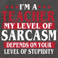 I'm A Teacher My Level of Sarcasm Depends On Your Stupidity   Vector Backpack