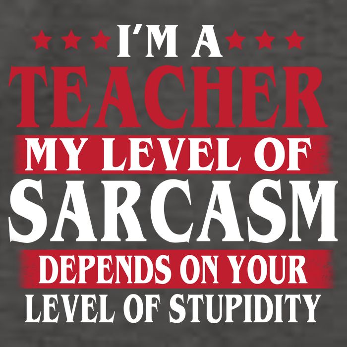 I'm A Teacher My Level of Sarcasm Depends On Your Stupidity   Vector Backpack