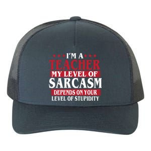 I'm A Teacher My Level of Sarcasm Depends On Your Stupidity   Yupoong Adult 5-Panel Trucker Hat