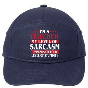 I'm A Teacher My Level of Sarcasm Depends On Your Stupidity   7-Panel Snapback Hat