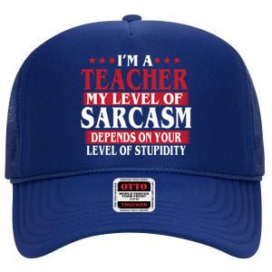 I'm A Teacher My Level of Sarcasm Depends On Your Stupidity   High Crown Mesh Back Trucker Hat