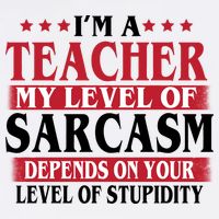 I'm A Teacher My Level of Sarcasm Depends On Your Stupidity   Garment-Dyed Sweatshirt