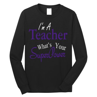 I'm A Teacher What's Your SuperPower Long Sleeve Shirt