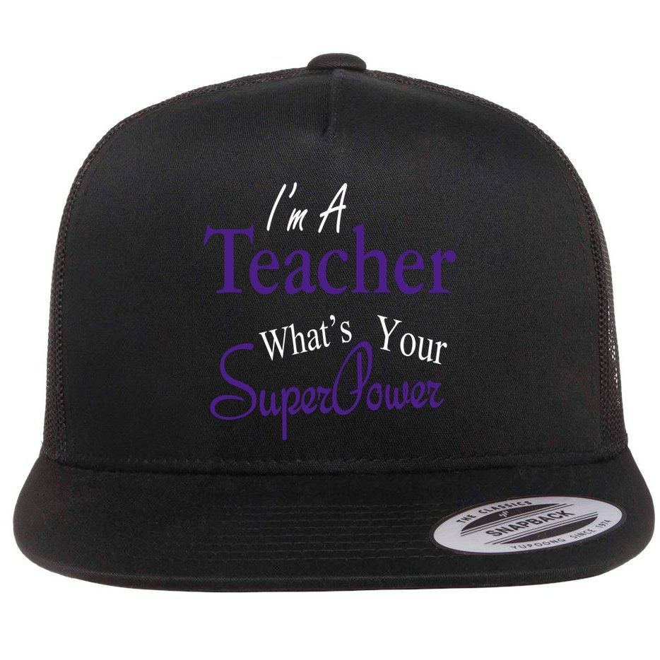 I'm A Teacher What's Your SuperPower Flat Bill Trucker Hat