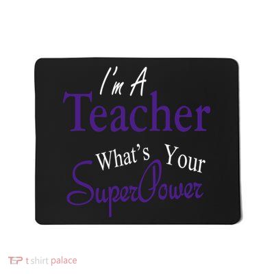 I'm A Teacher What's Your SuperPower Mousepad