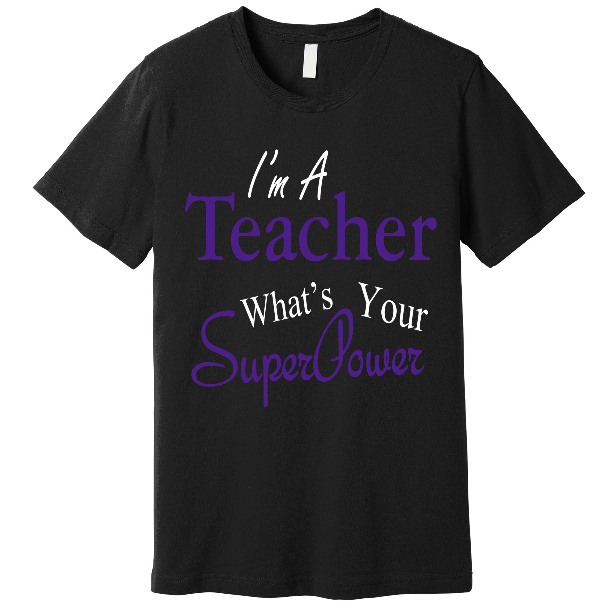 I'm A Teacher What's Your SuperPower Premium T-Shirt