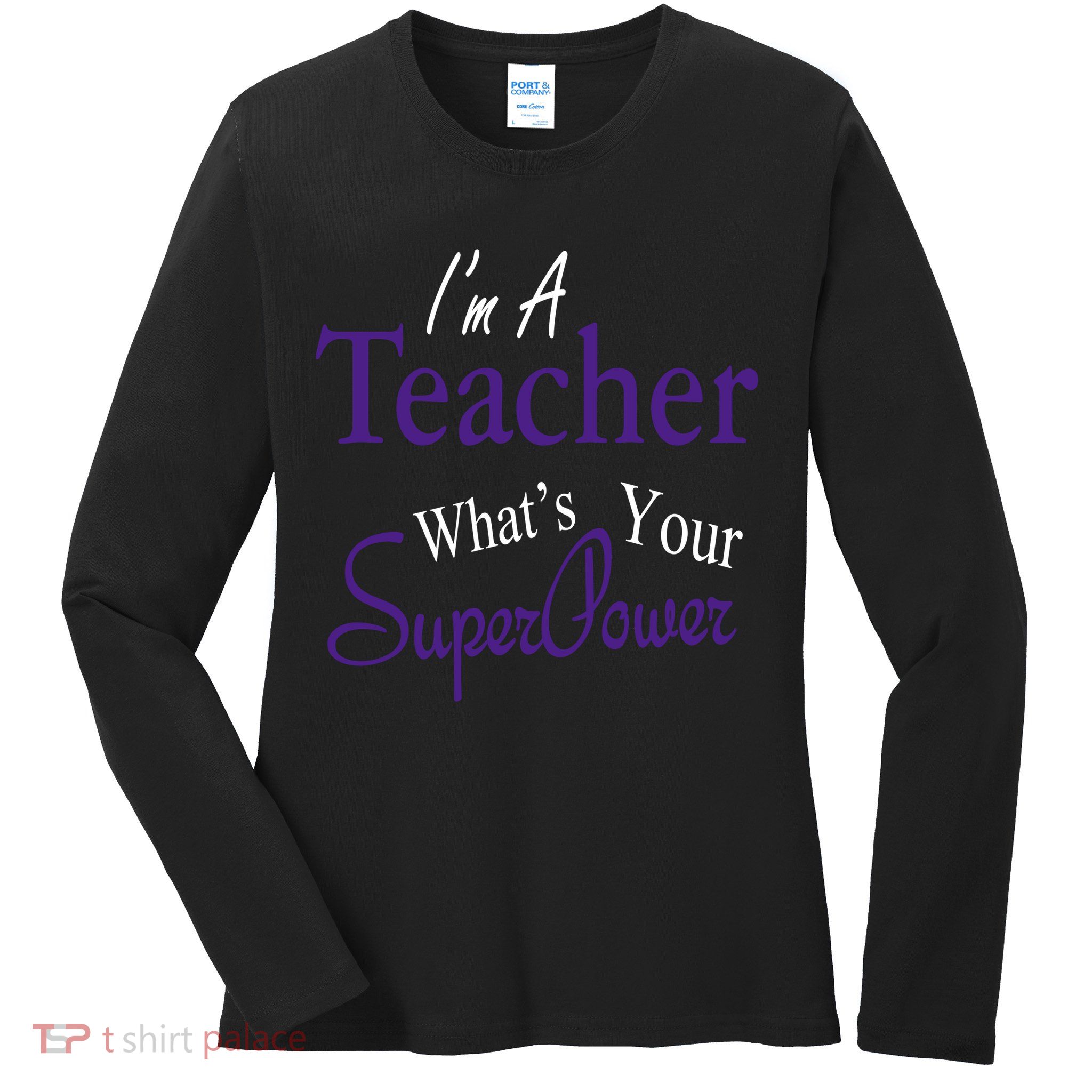 I'm A Teacher What's Your SuperPower Ladies Long Sleeve Shirt