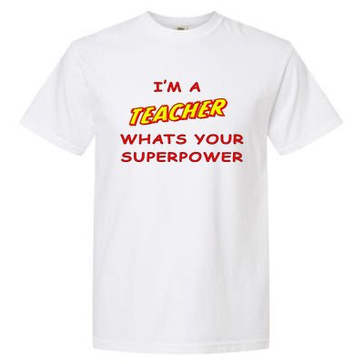 I'm A Teacher What's Your Superpower Comic Colors Garment-Dyed Heavyweight T-Shirt