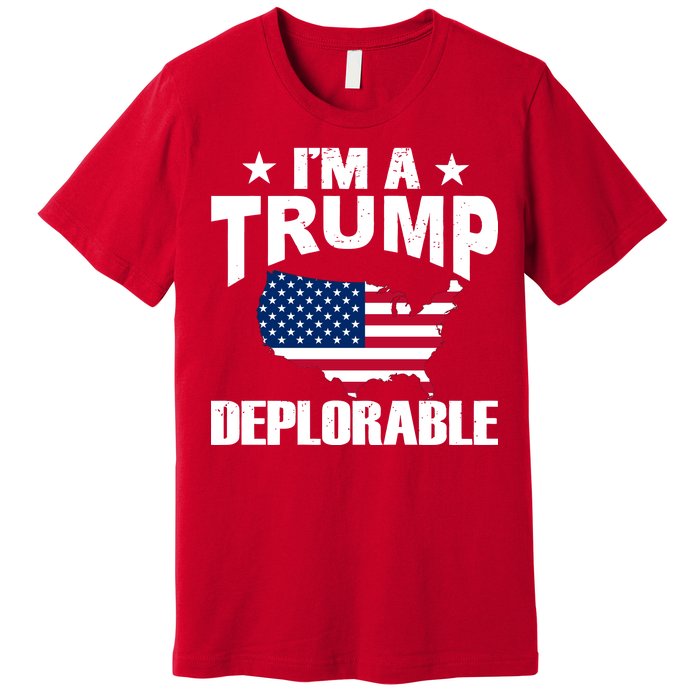 I'm A Trump Deplorable Premium T-Shirt