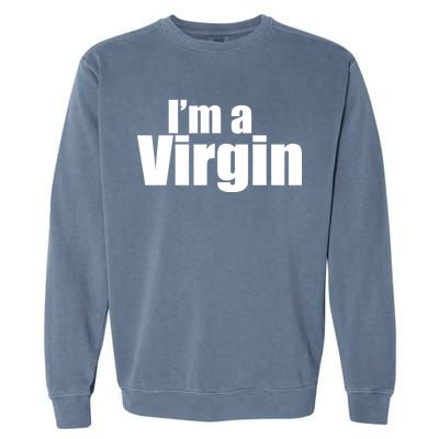 I'm A Virgin Garment-Dyed Sweatshirt