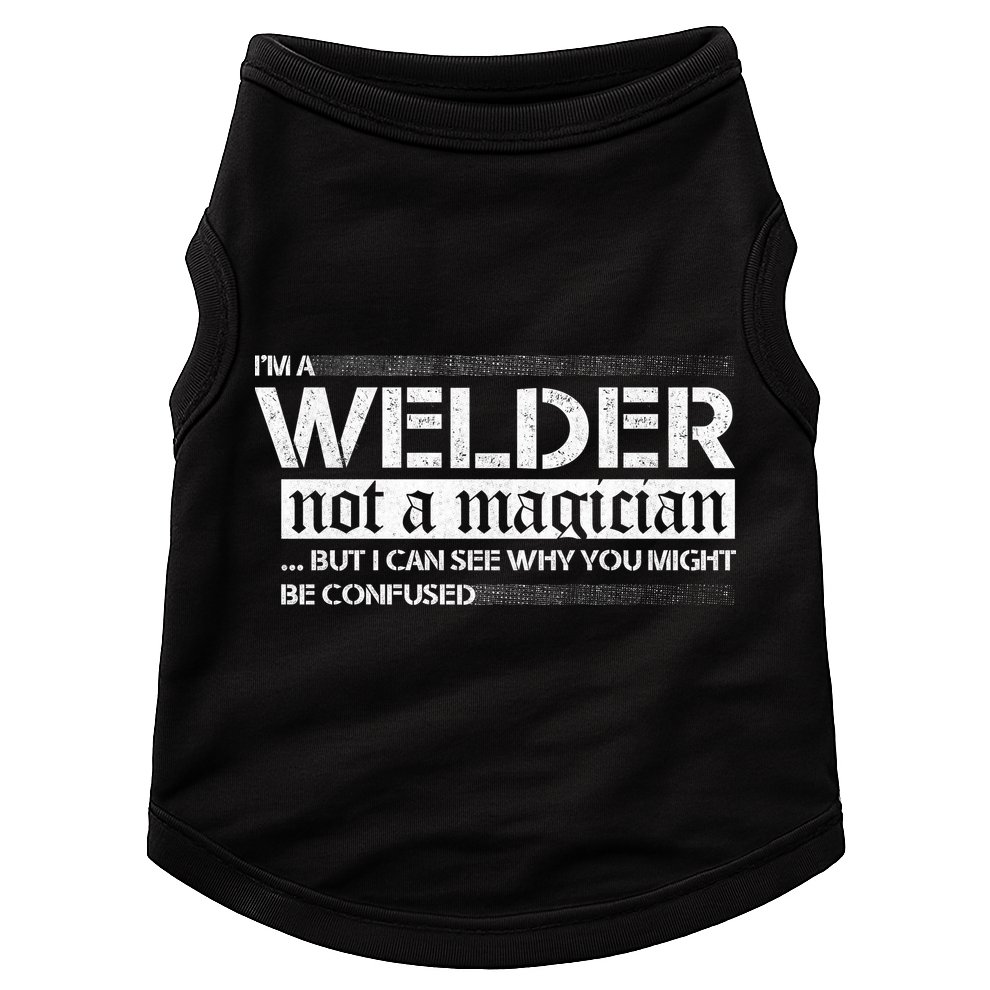 I'm A Welder Not A Magician Doggie Tank