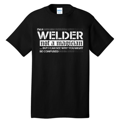 I'm A Welder Not A Magician Tall T-Shirt