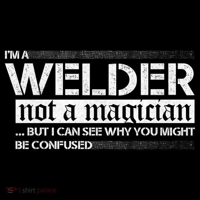 I'm A Welder Not A Magician Button