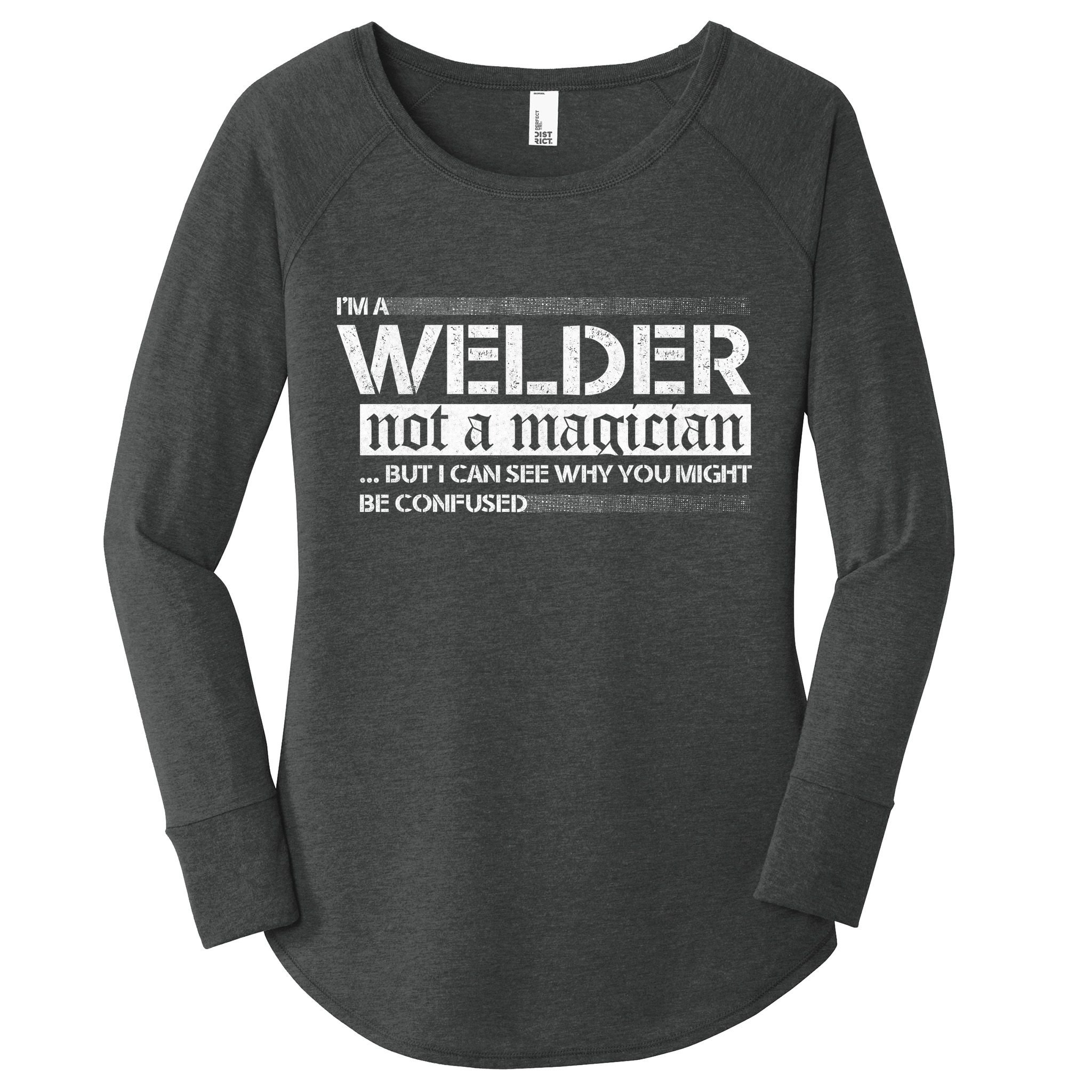 I'm A Welder Not A Magician Women's Perfect Tri Tunic Long Sleeve Shirt