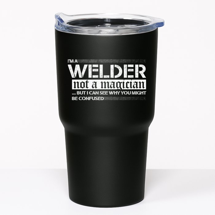 I'm A Welder Not A Magician Tumbler