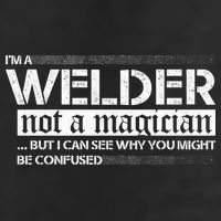 I'm A Welder Not A Magician Tumbler