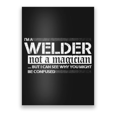I'm A Welder Not A Magician Poster