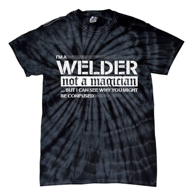 I'm A Welder Not A Magician Tie-Dye T-Shirt