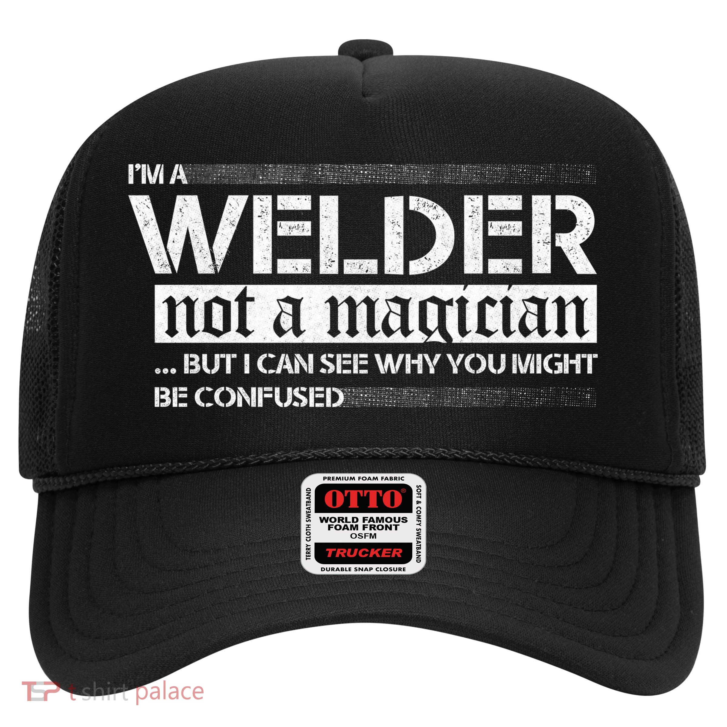 I'm A Welder Not A Magician Trucker Hat