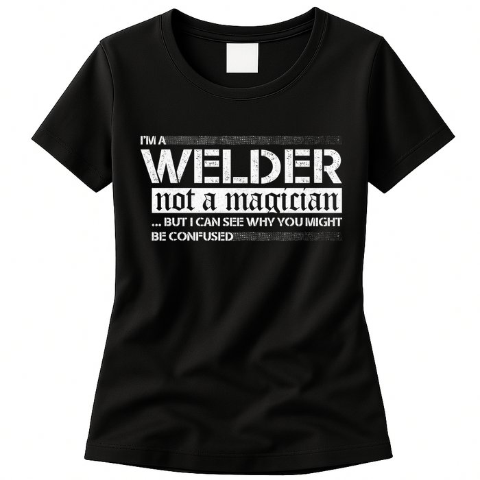 I'm A Welder Not A Magician Womens T-Shirt