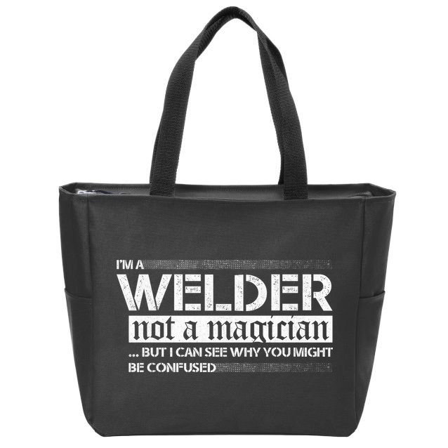I'm A Welder Not A Magician Zip Tote Bag