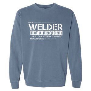 I'm A Welder Not A Magician Garment-Dyed Sweatshirt