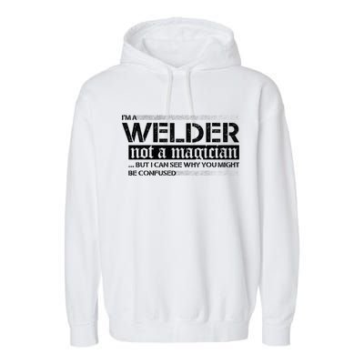 I'm A Welder Not A Magician Garment-Dyed Fleece Hoodie