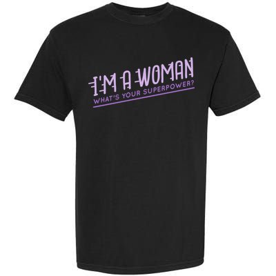 I'm A Woman What's Your Superpower Garment-Dyed Heavyweight T-Shirt