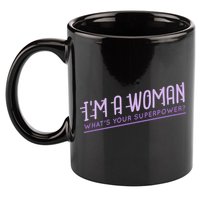 I'm A Woman What's Your Superpower 11oz C Handle Ceramic Mug