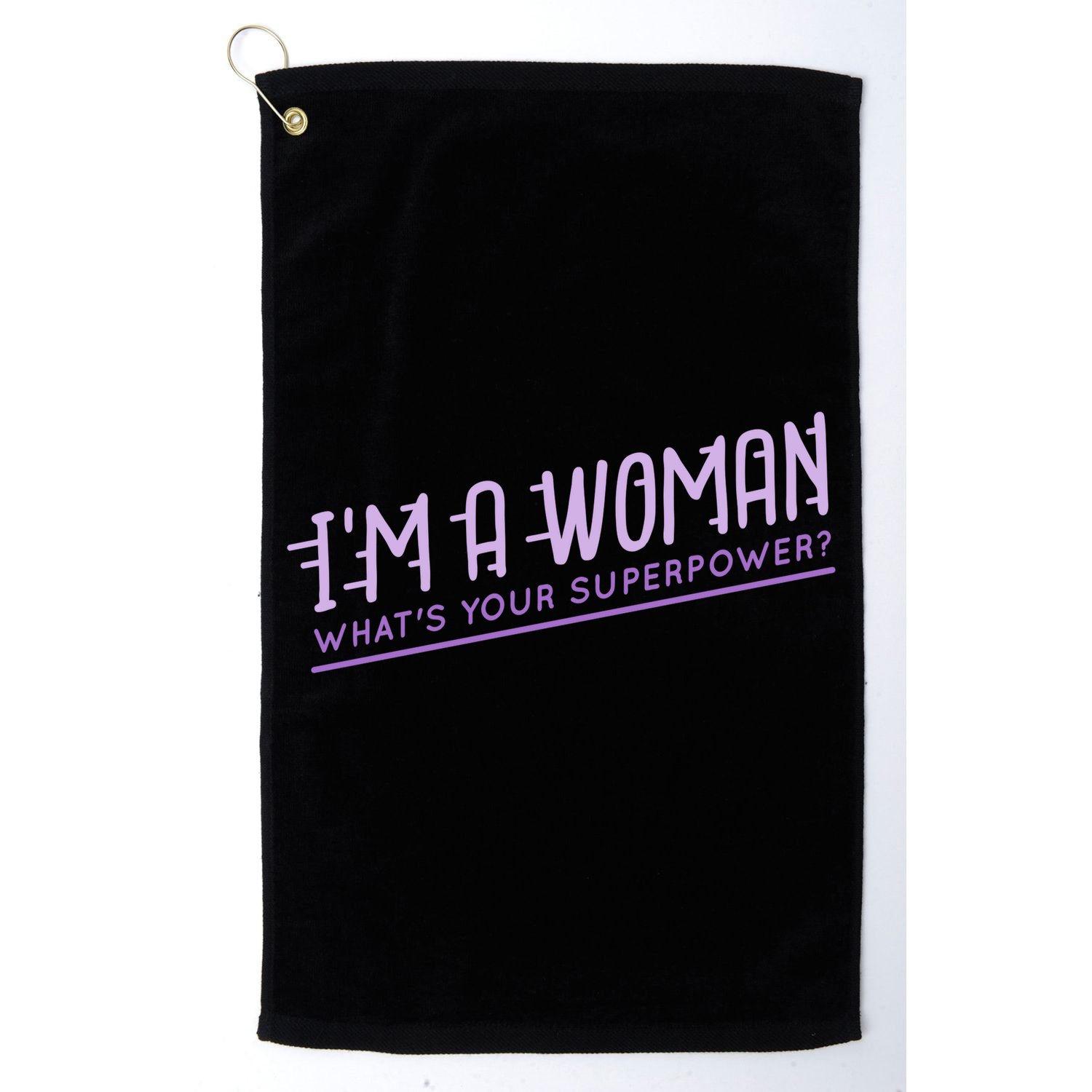 I'm A Woman What's Your Superpower Golf Towel
