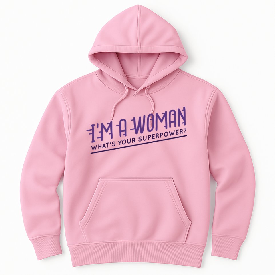 I'm A Woman What's Your Superpower Hoodie