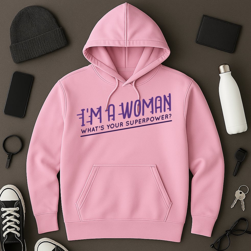 I'm A Woman What's Your Superpower Hoodie