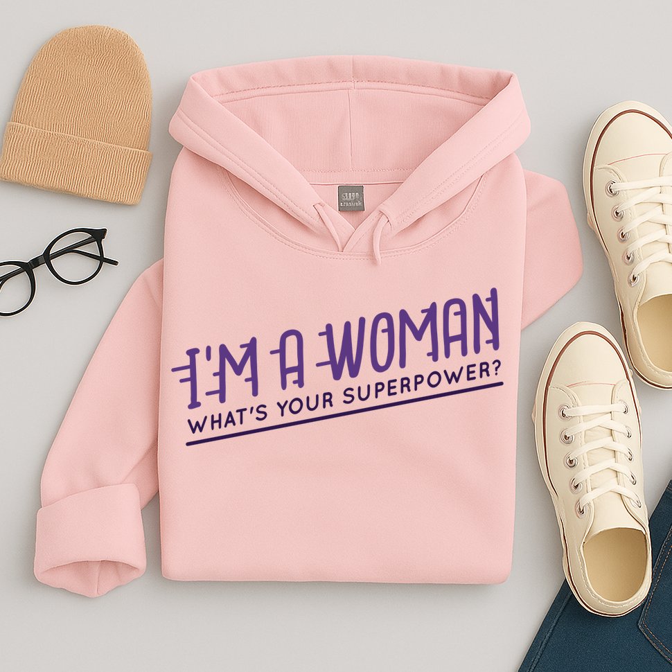 I'm A Woman What's Your Superpower Hoodie