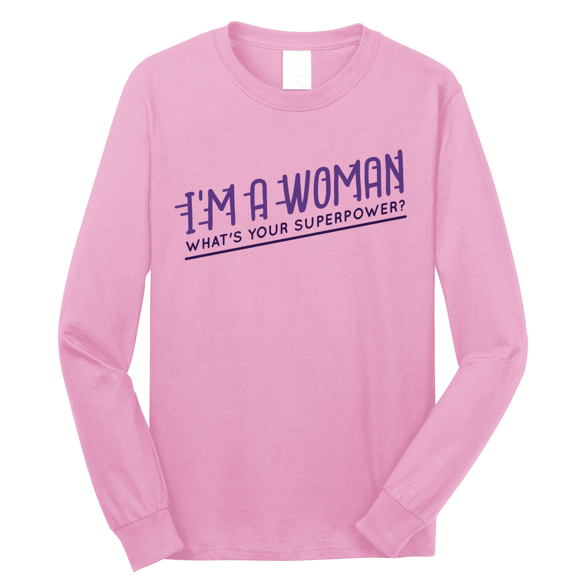 I'm A Woman What's Your Superpower Long Sleeve Shirt