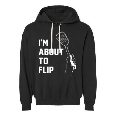 I'm About To Flip Garment-Dyed Fleece Hoodie
