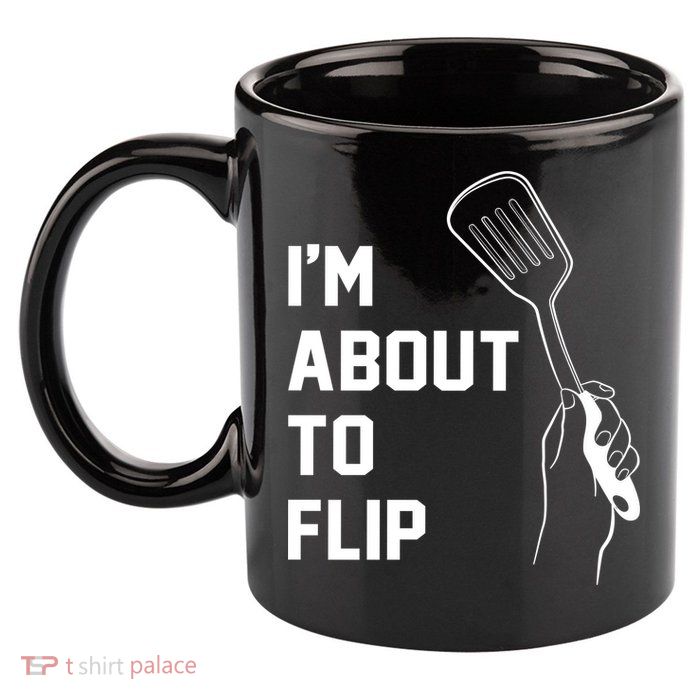 I'm About To Flip 11oz C Handle Ceramic Mug